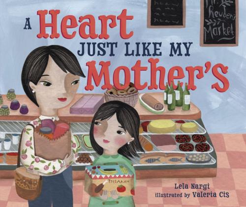 Cover of the book A Heart Just Like My Mother's by Lela Nargi, Lerner Publishing Group