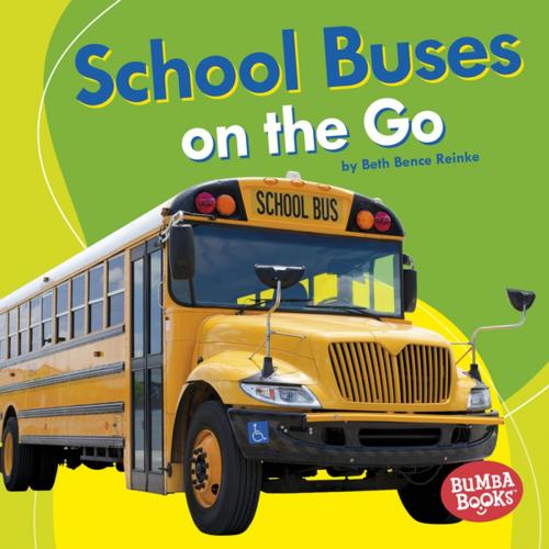 Cover of the book School Buses on the Go by Beth Bence Reinke, Lerner Publishing Group