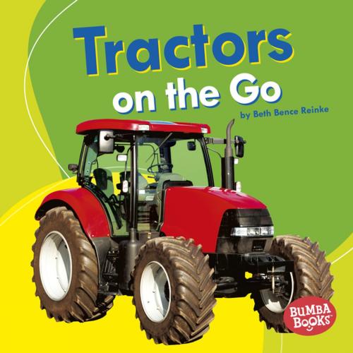 Cover of the book Tractors on the Go by Beth Bence Reinke, Lerner Publishing Group