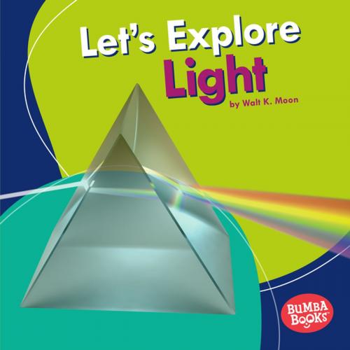 Cover of the book Let's Explore Light by Walt K. Moon, Lerner Publishing Group