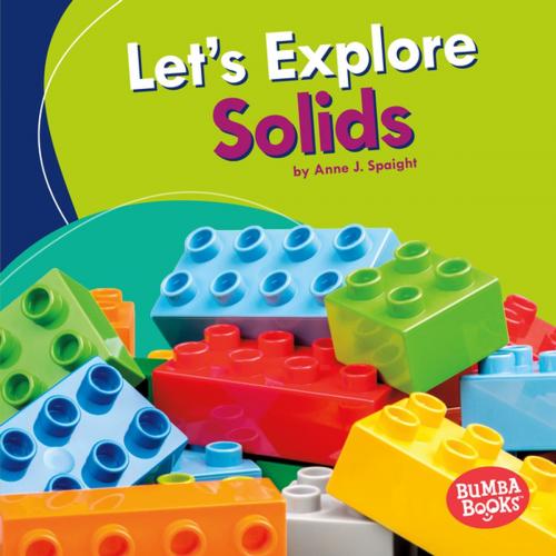 Cover of the book Let's Explore Solids by Anne J. Spaight, Lerner Publishing Group