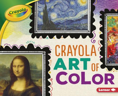 Cover of the book Crayola ® Art of Color by Mari Schuh, Lerner Publishing Group
