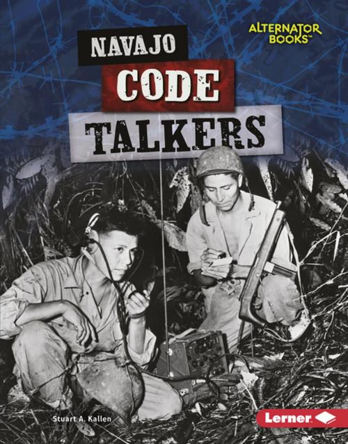 Cover of the book Navajo Code Talkers by Stuart A. Kallen, Lerner Publishing Group