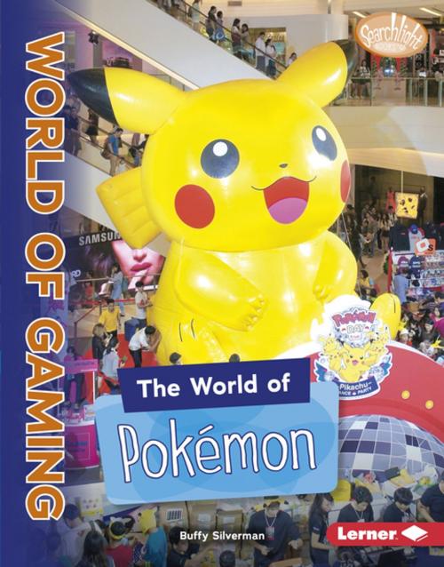 Cover of the book The World of Pokémon by Buffy Silverman, Lerner Publishing Group