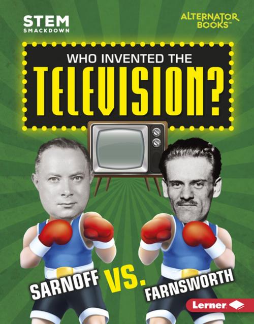 Cover of the book Who Invented the Television? by Karen Latchana Kenney, Lerner Publishing Group