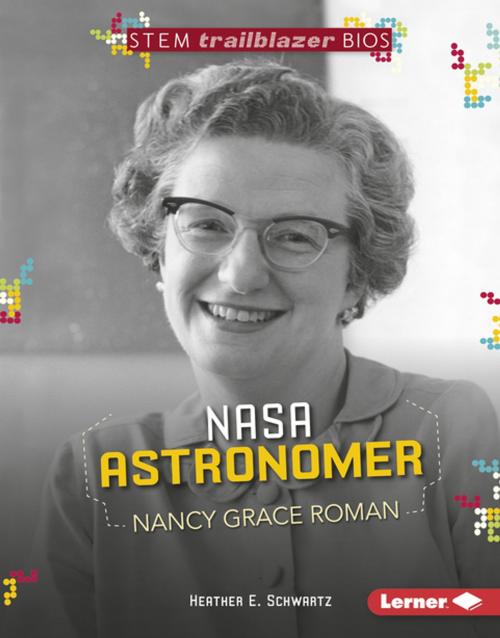 Cover of the book NASA Astronomer Nancy Grace Roman by Heather E. Schwartz, Lerner Publishing Group