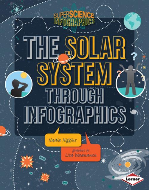 Cover of the book The Solar System through Infographics by Nadia Higgins, Lerner Publishing Group