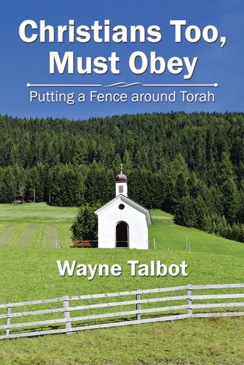 Cover of the book Christians Too, Must Obey by Wayne Talbot, Xlibris AU