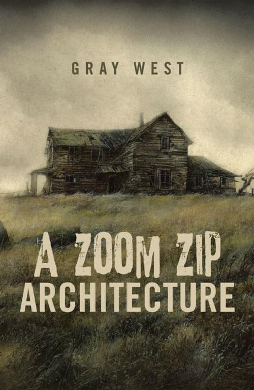 Cover of the book A Zoom Zip Architecture by Gray West, Xlibris US