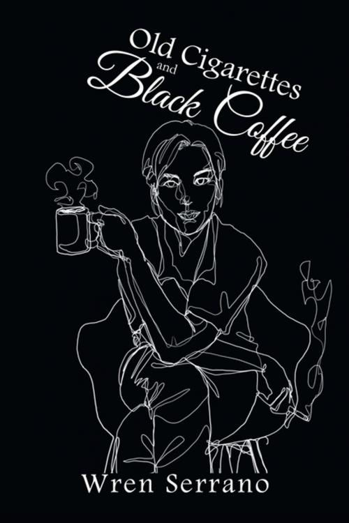 Cover of the book Old Cigarettes and Black Coffee by Wren Serrano, Xlibris US