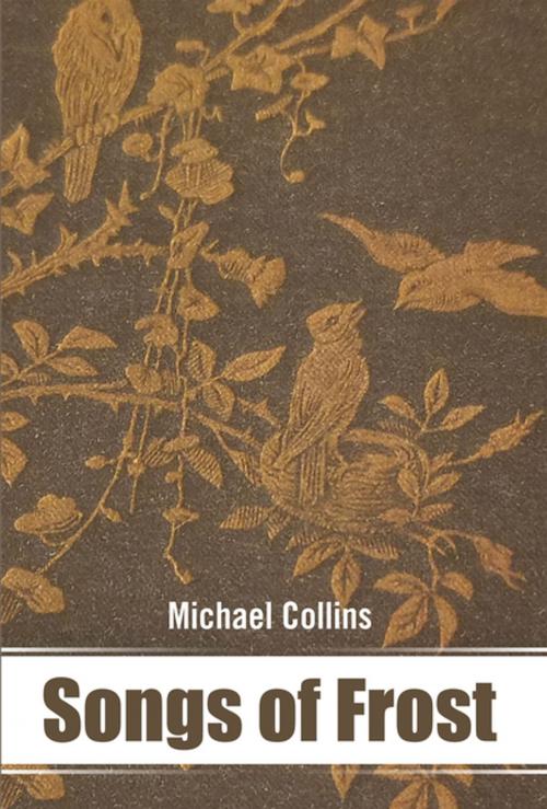 Cover of the book Songs of Frost by Michael Collins, Xlibris US