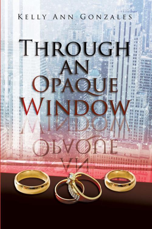 Cover of the book Through an Opaque Window by Kelly Ann Gonzales, Xlibris US