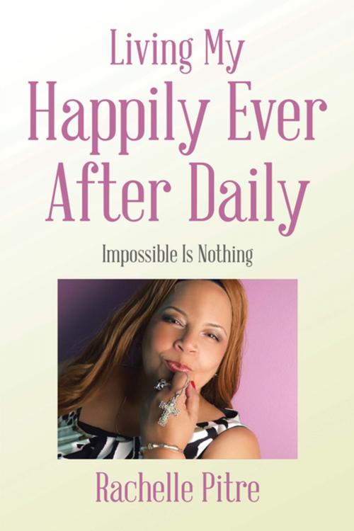 Cover of the book Living My Happily Ever After Daily by Rachelle Pitre, Xlibris US