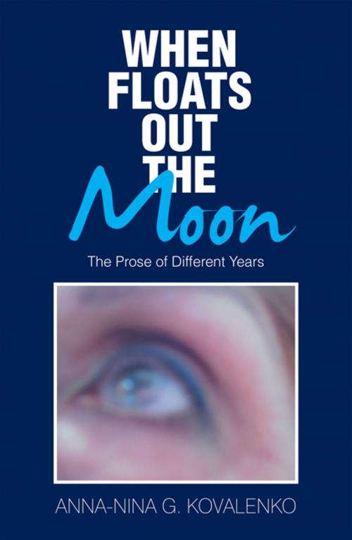 Cover of the book When Floats out the Moon by Anna-Nina G. Kovalenko, Xlibris US