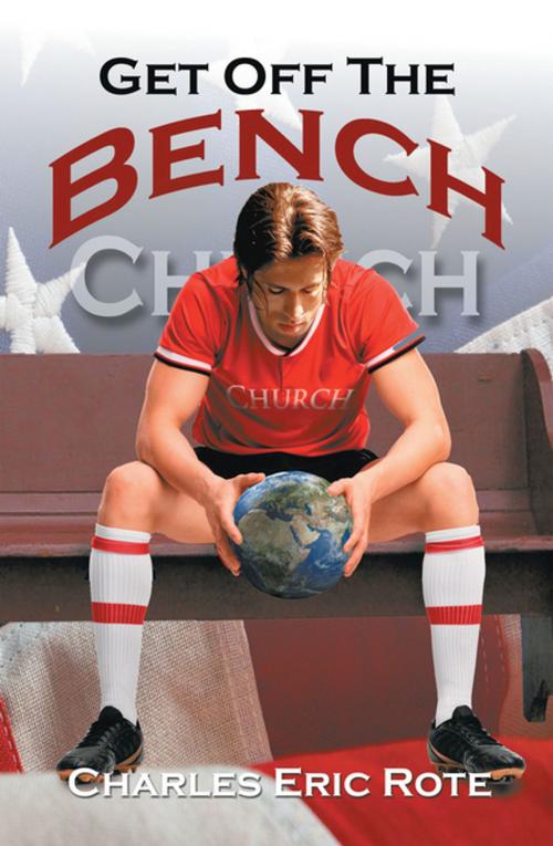 Cover of the book Get off the Bench by Charles Eric Rote, Xlibris US