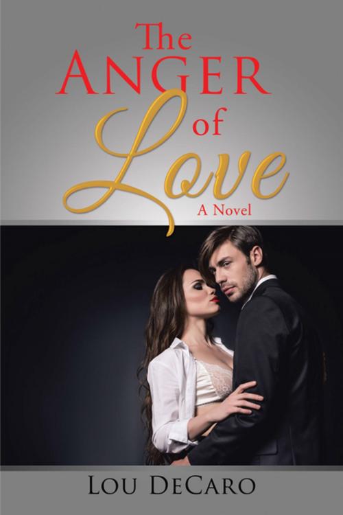 Cover of the book The Anger of Love by Lou DeCaro, Xlibris US