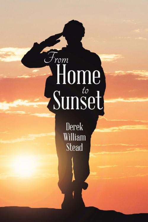 Cover of the book From Home to Sunset by Derek William Stead, Xlibris UK