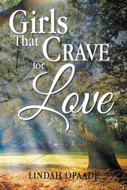 Cover of the book Girls That Crave for Love by Lindah Opaade, Xlibris UK