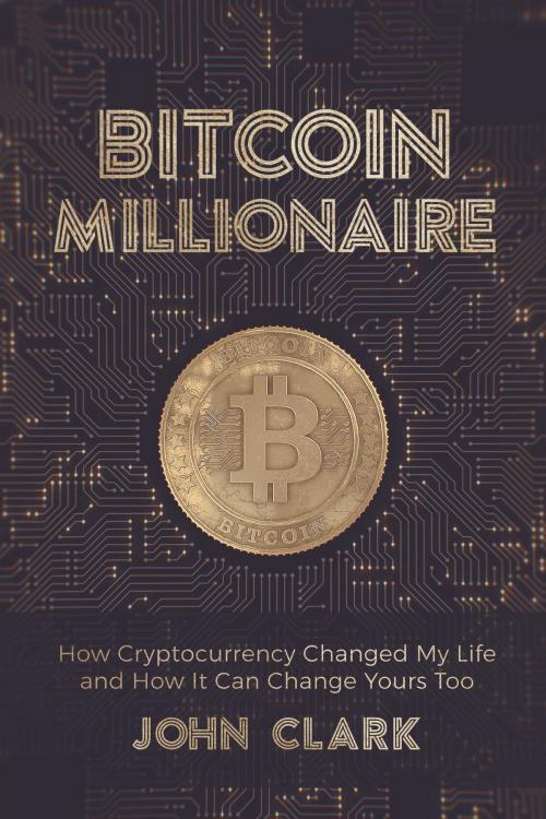 Cover of the book Bitcoin Millionaire by John Clark, BookBaby