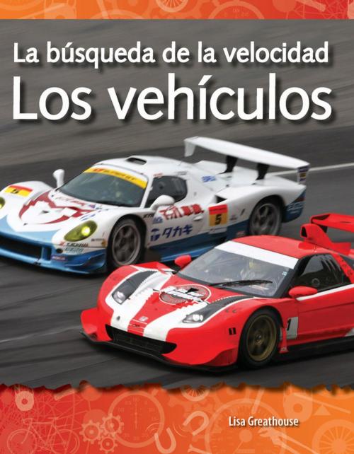 Cover of the book La búsqueda de la velocidad: Los vehículos by Lisa Greathouse, Teacher Created Materials
