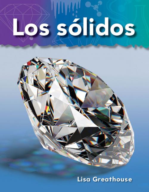 Cover of the book Los sólidos by Lisa Greathouse, Teacher Created Materials