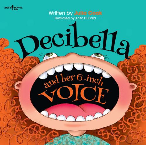 Cover of the book Decibella and Her 6-Inch Voice by Julia Cook, Boys Town Press