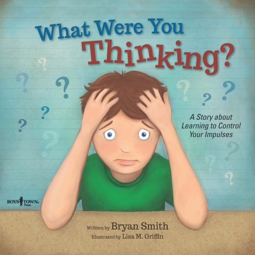 Cover of the book What Were You Thinking? by Bryan Smith, Boys Town Press