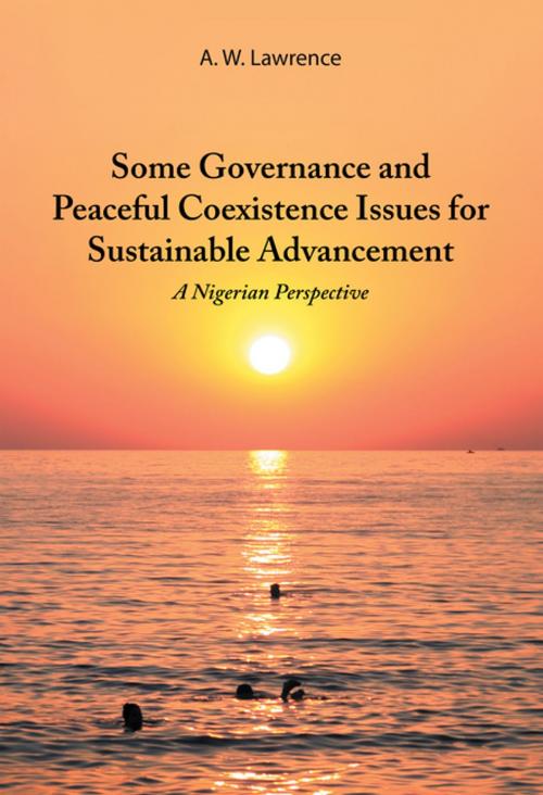 Cover of the book Some Governance and Peaceful Coexistence Issues for Sustainable Advancement by A. W. Lawrence, AuthorHouse