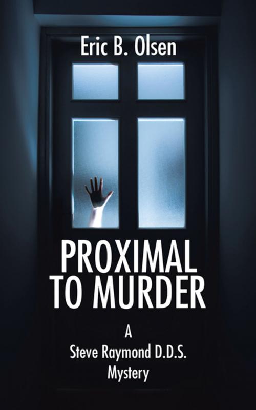 Cover of the book Proximal to Murder by Eric B. Olsen, AuthorHouse