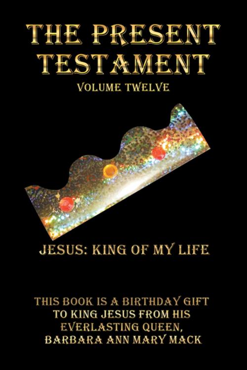 Cover of the book The Present Testament Volume Twelve by Barbara Ann Mary Mack, AuthorHouse