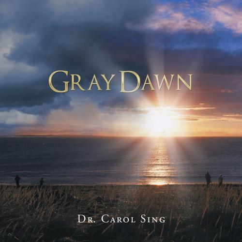 Cover of the book Gray Dawn by Dr. Carol Sing, AuthorHouse