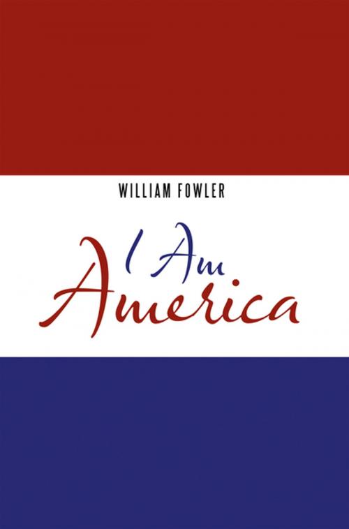 Cover of the book I Am America by William Fowler, AuthorHouse