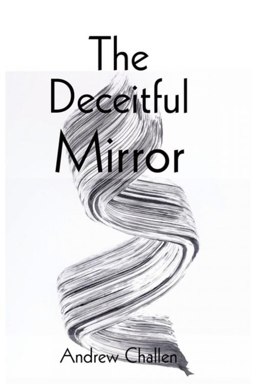 Cover of the book The Deceitful Mirror by Andrew Challen, AuthorHouse UK