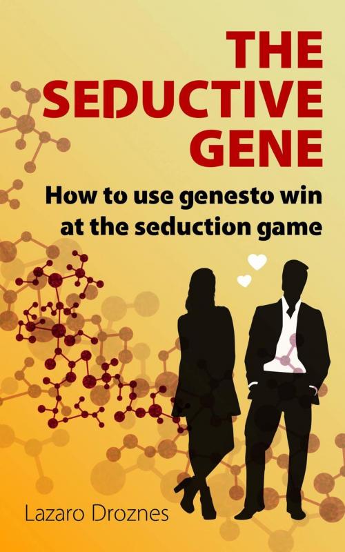 Cover of the book THE SEDUCTION GENE How to use genes to win at the seduction game by Lázaro Droznes, Lázaro