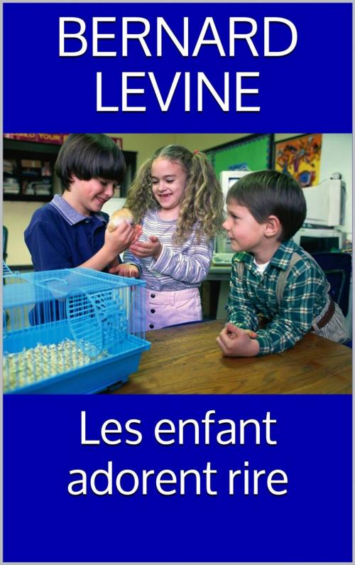 Cover of the book Les enfant adorent rire by Bernard Levine, Babelcube Inc.