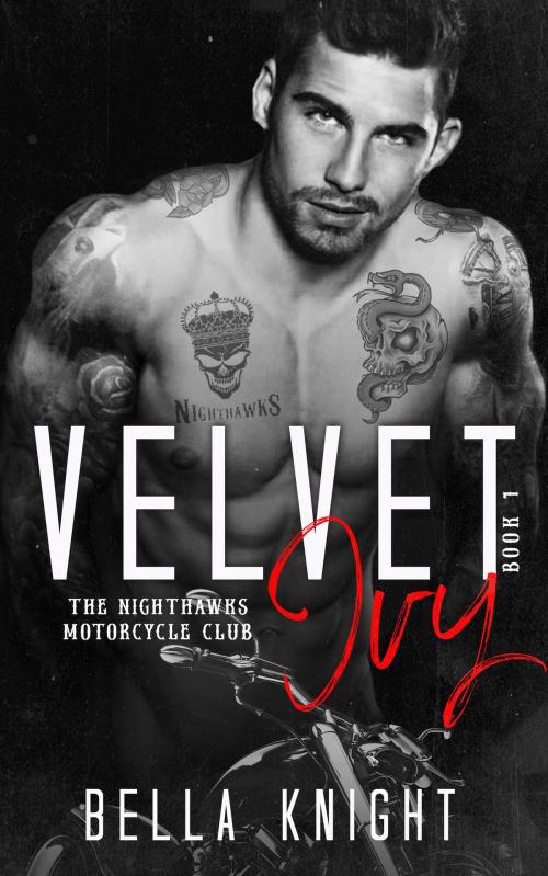 Cover of the book Velvet Ivy: A Motorcycle Bad Boy Romance (The Nighthawks MC Book 1) by Bella Knight, Bella Knight