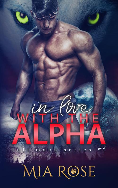 Cover of the book In love with an Alpha by Mia Rose, Mia Rose
