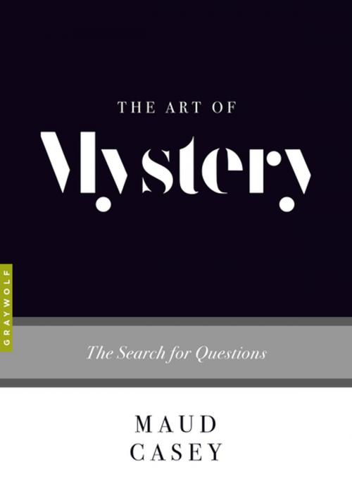 Cover of the book The Art of Mystery by Maud Casey, Graywolf Press