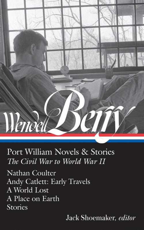 Cover of the book Wendell Berry: Port William Novels & Stories: The Civil War to World War II (LOA #302) by Wendell Berry, Library of America