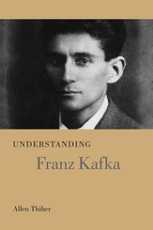 Cover of the book Understanding Franz Kafka by Allen Thiher, James Hardin, University of South Carolina Press