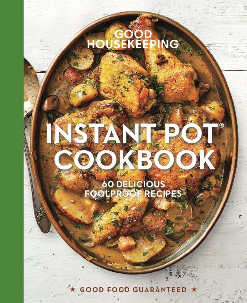 Cover of the book Good Housekeeping Instant Pot® Cookbook by Good Housekeeping, Susan Westmoreland, Hearst