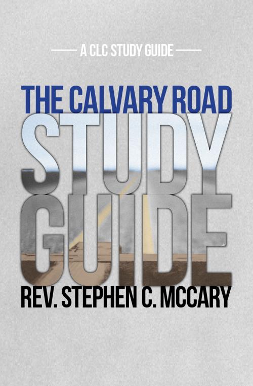 Cover of the book The Calvary Road Study Guide by Stephen C. McCary, CLC Publications