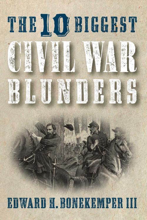 Cover of the book The 10 Biggest Civil War Blunders by Edward H. Bonekemper III, Regnery History