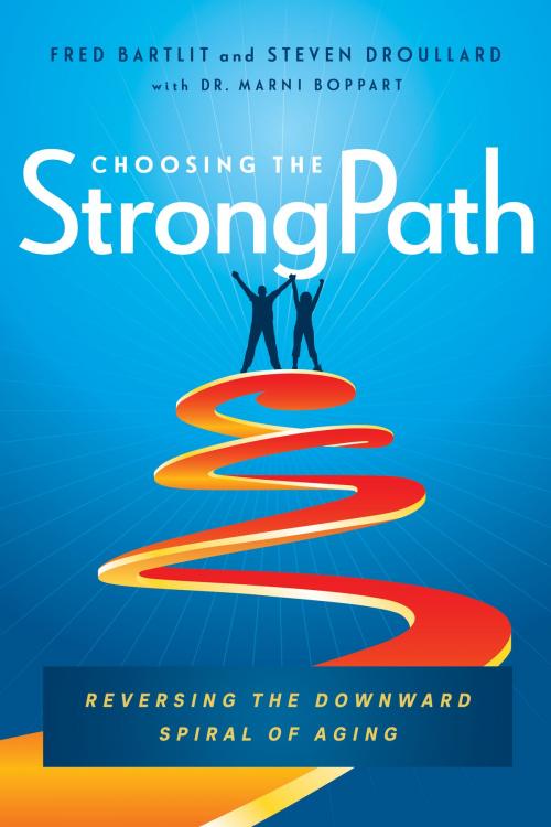 Cover of the book Choosing the StrongPath by Fred Bartlit, Steven Droullard, Marni Boppart, ScD, Greenleaf Book Group Press