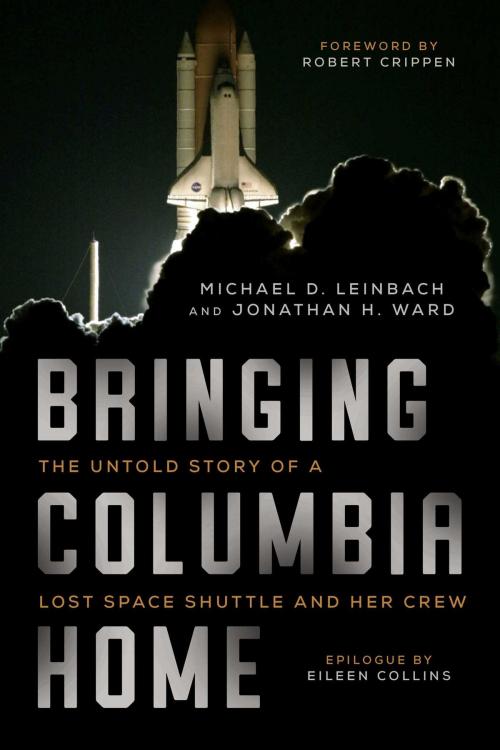 Cover of the book Bringing Columbia Home by Michael D. Leinbach, Jonathan H. Ward, Arcade