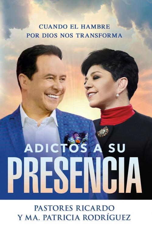 Cover of the book Adictos a Su presencia / Addicted to His Presence by Ricardo Rodriguez, Charisma House