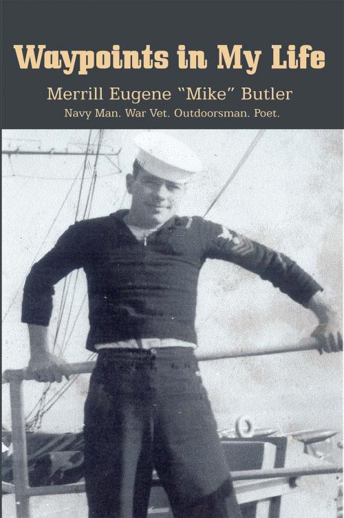 Cover of the book Waypoints in My Life by Merrill Eugene “Mike” Butler, Mountain Arbor Press