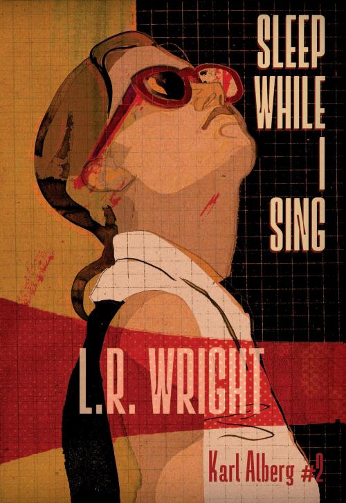 Cover of the book Sleep While I Sing by L R Wright, Felony & Mayhem Press