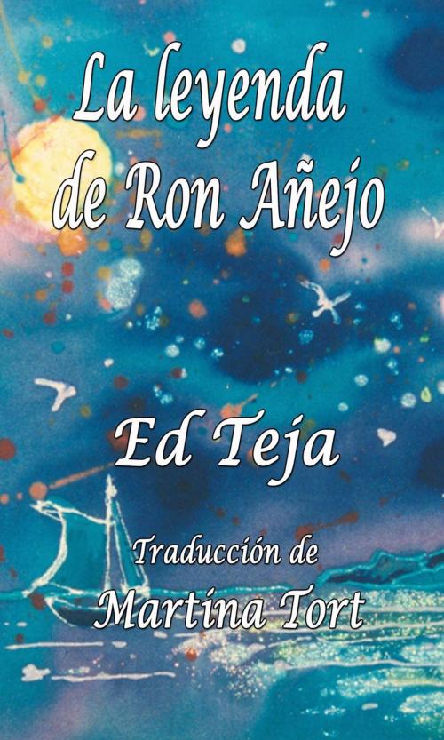 Cover of the book La leyenda de Ron Añejo by Ed Teja, Float Street Press