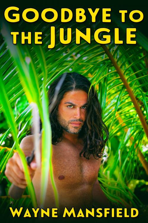 Cover of the book Goodbye to the Jungle by Wayne Mansfield, JMS Books LLC